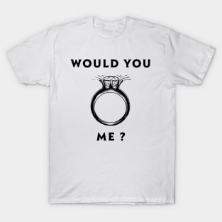 Would you marry me T-Shirt